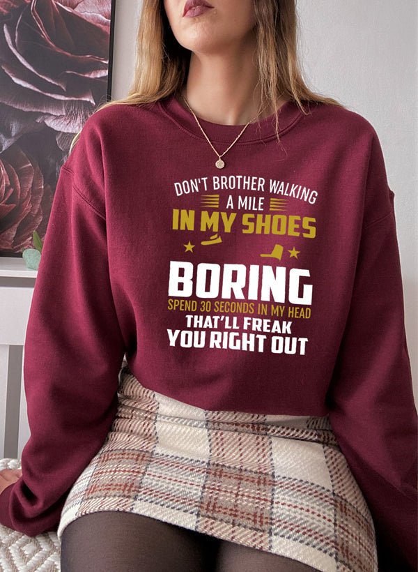 Dont Bother Walking a Mile in My Shoes Sweat Shirt - Be YOUnique