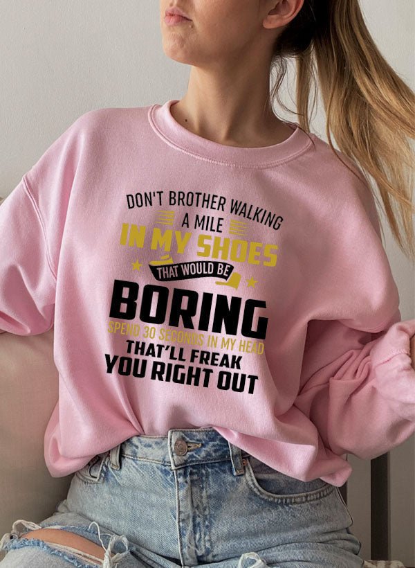 Dont Bother Walking a Mile in My Shoes Sweat Shirt - Be YOUnique