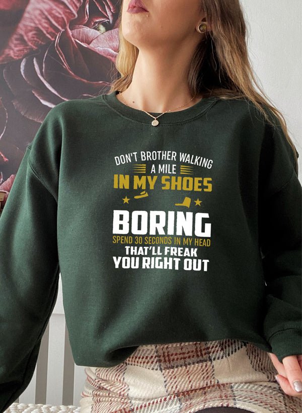 Dont Bother Walking a Mile in My Shoes Sweat Shirt - Be YOUnique