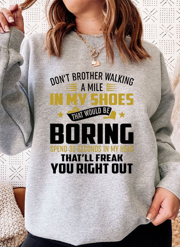 Dont Bother Walking a Mile in My Shoes Sweat Shirt - Be YOUnique